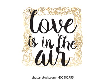 Love is in the air romantic inscription. Greeting card with calligraphy. Hand drawn lettering design. Photo overlay. Typography for banner, poster or apparel design. Vector typography.