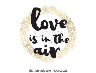 Love is in the air romantic inscription. Greeting card with calligraphy. Hand drawn lettering design. Photo overlay. Typography for banner, poster or apparel design. Vector typography.