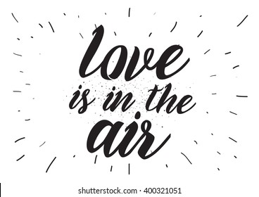 Love is in the air romantic inscription. Greeting card with calligraphy. Hand drawn lettering design. Photo overlay. Typography for banner, poster or apparel design. Vector typography.