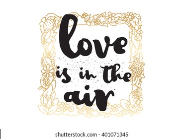 Love is in the air romantic inscription. Greeting card with calligraphy. Hand drawn lettering design. Photo overlay. Typography for banner, poster or apparel design. Vector typography.