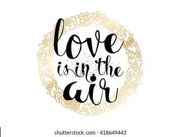 Love is in the air romantic inscription. Greeting card with calligraphy. Hand drawn lettering. 