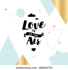 Love is in the air. Romantic inspirational quote. Typography for valentines day poster, invitation, greeting card or t-shirt. Vector lettering, calligraphy design. Text background