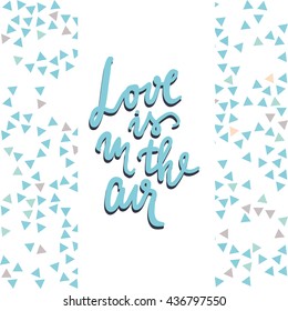 Love is in the air. Romantic quote. Hand lettering phrase for your design. T-shirt printing design, typography graphics.