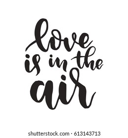 Love is in the air. Romantic quote lettering, hand drawn design. Vector template for sign, banner or poster. Modern calligraphy style.