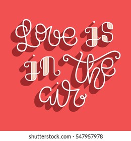 Love is in the air. Simple card for Valentine's Day with hand lettering. Vector illustration