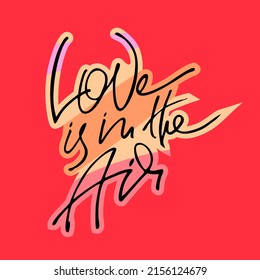 Love is in the air slogan. Calligraphy lettering for greeting cards, logos, posters, banners and t shirt printing.