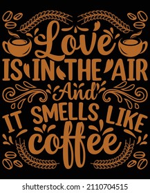 love is in the air and it smells like coffee t-shirt design