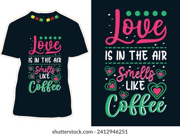 Love Is In The Air Smells Like Coffee T-Shirt Design