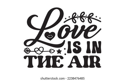 Love is in the air svg, Valentines Day svg, Happy valentine`s day T shirt greeting card template with typography text and red heart and line on the background. Vector illustration, flyers