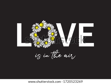 Love is in The Air Text with Cute Daisies, Graphic Print Design