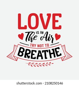 Love Is In The Air Try Not To Breathe vector illustration , hand drawn lettering with anti valentines day quotes, funny valentines typography for t-shirt, poster, sticker and card