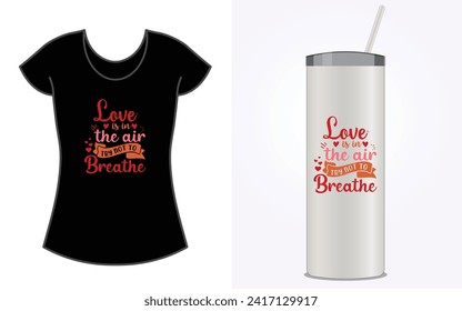 Love Is In The Air Try Not To Breathe t-shirt and tumbler design.