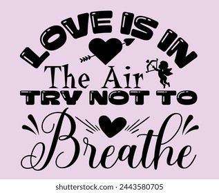 Love is in the air, try not to breathe typography t shirt design