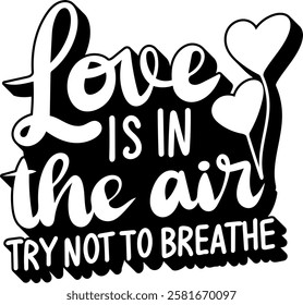 love is in the air try not to breathe valentines day quote black vector graphic design and cut file