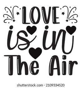 Love Is In The Air T-Shirt Design ,Vector File.