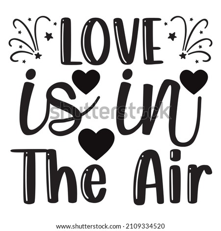 Love Is In The Air T-Shirt Design ,Vector File.