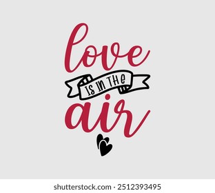 El amor está en el aire, camiseta, camiseta del día de San Valentín, camiseta feliz del día de San Valentín, Premium, caligrafía moderna, inscripción de letras de mano. Feliz día de San Valentín, cortar archivo para Cricut