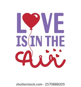 Love Is In The Air Typography T-Shirt Design Vector, Valentine gift, Valetines Day Typography Shirt, Valentine’s Day Digital Design, Happy valentines day
