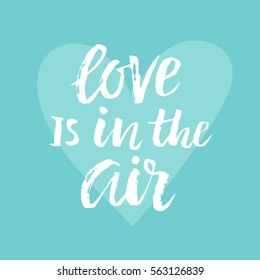 Love Is In The Air Valentines day card with hand drawn brush lettering. Vector modern calligraphy in retro style
