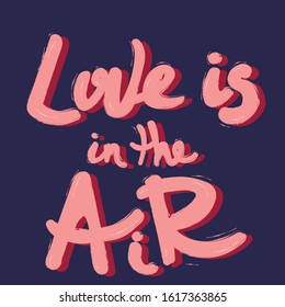 Love is in the air. Valentines day greeting card with calligraphy. Hand drawn design elements. Handwritten brush lettering.