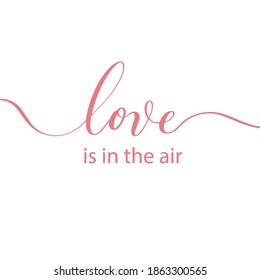 Love is in the air vector hand lettering inscription isolated on white background. Valentine's Day typography.