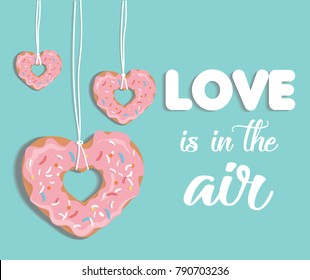 Love is in the air vector illustration with donuts. Greeting card with St. Valentine's Day.