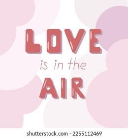 Love is in the air vector lettering banner on pink pastel background. Handwritten poster or greeting card. Valentines Day concept