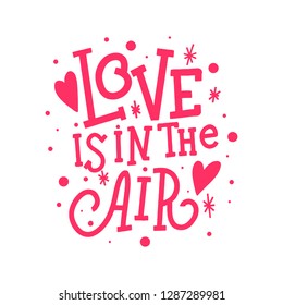 Love is in the air vector lettering clip art isolated on white background. Hand drawn vector inscription for Valentine's day. Handwritten poster or greeting card. Valentine's Day typography. 