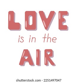 Love is in the air vector lettering clip art isolated on white background. Handwritten poster or greeting card. Valentines Day typography.