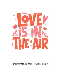 Love is in the air vector lettering quote isolated on white background. Handwritten poster or greeting card. Valentine's Day typography. 