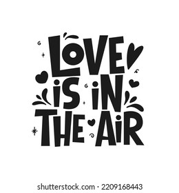 Love is in the air vector lettering quote isolated on white background. Handwritten poster or greeting card. Valentine's Day typography. 