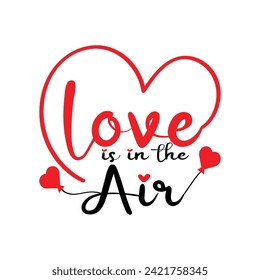 Love is in the air vector lettering typography isolated on white background. Vector template for banner, poster, sticker, mug, t-shirt, etc. Valentine's Day typography.