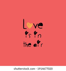 Love is in the air.Love quotes.Cute message for Valentine's Day.Colorful vector background design with short text.
