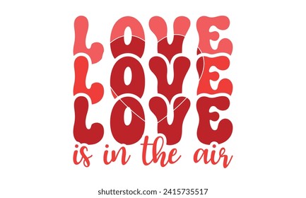 Love is in the air,Retro Valentine's Day,Valentine Day t shirt design,stickers,Valentine's Day t shirt bundle,Happy valentine's day typography t shirt quotes,Cricut Cut Files,Silhouette,vector,Love