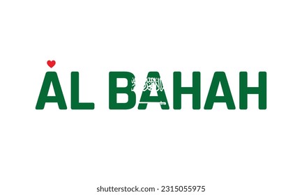 I love Al Bahah, Typographic Design, Flag of Saudi Arabia corporate in Al Bahah, Al Bahah, Love, Vector, Typography, Flag of Saudi Arabia, Creative, National Day, Independence day, Heart Icon