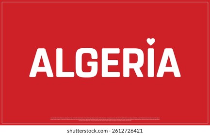 I love ALGERIA, I love ALGERIA typographic design with flag typography and heart on red background, Vector design of I love ALGERIA, ALGERIA National Day Design