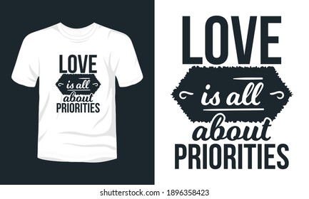 "Love is all about priorities" typography t-shirt design.
