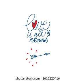 Love is all around. Blue inscription about love, on a white background. Cute greeting card, sticker or print made in the style of lettering and calligraphy. Cool inscription for Valentine's Day.