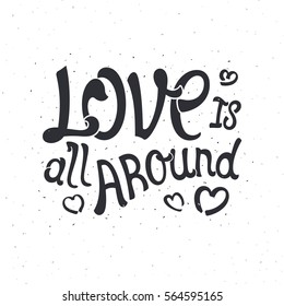 Love is all around. Monochrome handwritten composition. Template for your design. Vector illustration