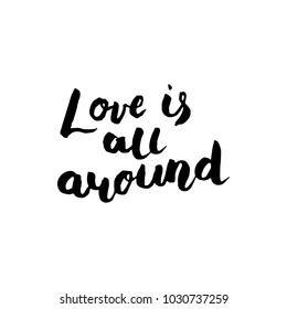 "Love is all around" Quote Brush Hand Lettering Vector Black on White Background