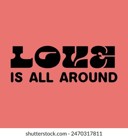 Love is all around typography slogan for t shirt printing, tee graphic design, vector illustration.