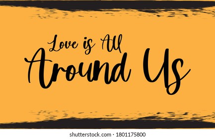 Love is All Around Us Calligraphy Handwritten Black Color Text On Yellow Background