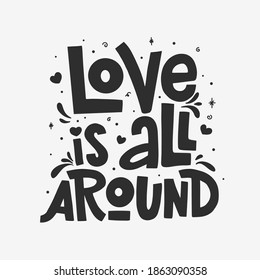 Love is all around vector lettering isolated on white background. Handwritten poster or greeting card. Valentine's Day typography. 