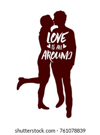 Love is all around. Vector silhouette of lovers with quote. Valentine day illustration