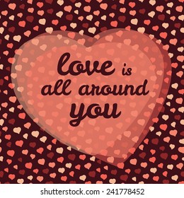 'love is all around you' typography. Valentine's day love card. Vector Illustration. Happy Valentine's Day Greeting Card. Seamless pattern. Vector background with hearts.