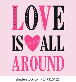 LOVE IS ALL AROUND,Graphic design print t-shirts women,vector