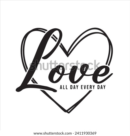 love all day every day logo inspirational positive quotes, motivational, typography, lettering design