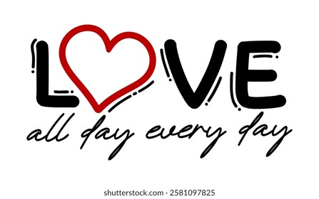 Love All Day Every Day, Romantic Valentines Day T shirt Designs, Valentine and Love Quote With Line Art Heart Vector Design