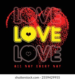 Love All Day Every Day Shirt, Love All Day Shirt, Valentines Day Love Shirt, Gift for Her, Vector illustration for slogan tee, t shirt, fashion graphic, print, poster, sweatshirt. Vector illustration 