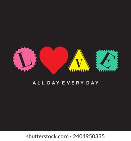 Love all day every day typography slogan for t shirt printing, tee graphic design. 